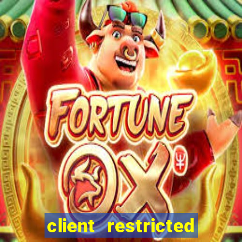 client restricted for action withdraw